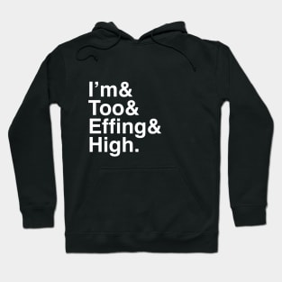 & I'm Too Effing High Hoodie